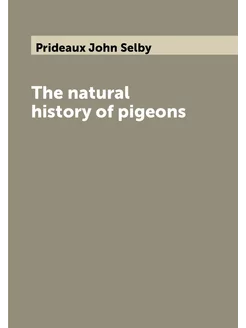 The natural history of pigeons