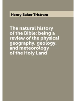 The natural history of the Bible being a review of