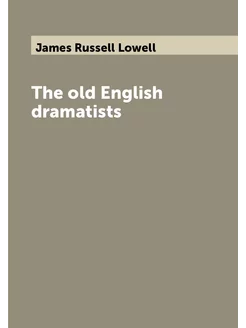 The old English dramatists