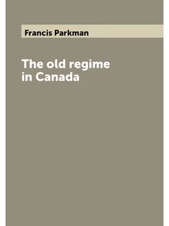 The old regime in Canada