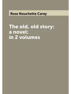 The old, old story a novel in 2 volumes