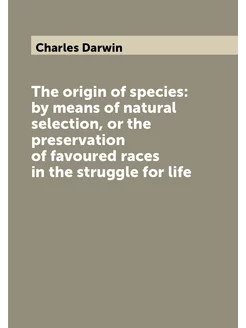 The origin of species by means of natural selection