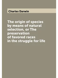 The origin of species by means of natural selection