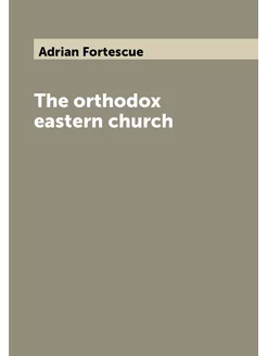 The orthodox eastern church