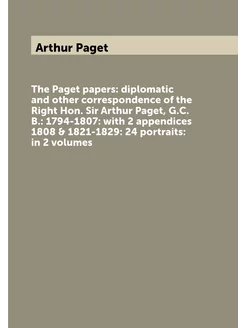 The Paget papers diplomatic and other correspondenc