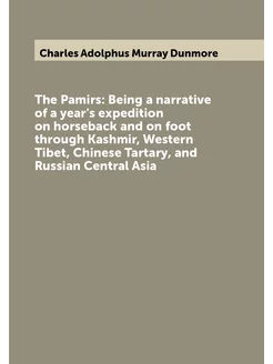 The Pamirs Being a narrative of a year's expedition