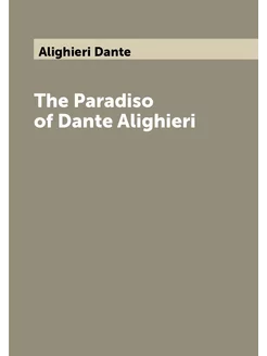 The Paradiso of Dante Alighieri