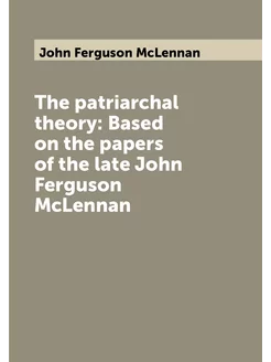 The patriarchal theory Based on the papers of the l