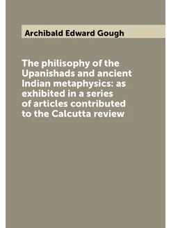 The philisophy of the Upanishads and ancient Indian