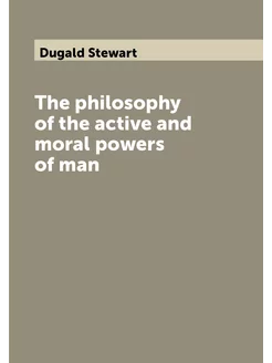 The philosophy of the active and moral powers of man