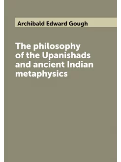 The philosophy of the Upanishads and ancient Indian