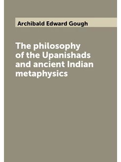 The philosophy of the Upanishads and ancient Indian