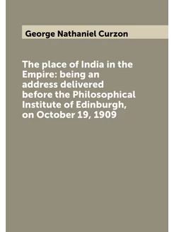 The place of India in the Empire being an address d