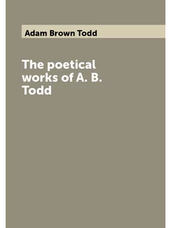 The poetical works of A. B. Todd