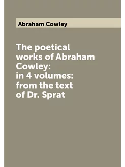 The poetical works of Abraham Cowley in 4 volumes