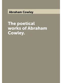 The poetical works of Abraham Cowley