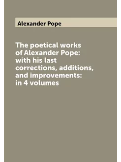 The poetical works of Alexander Pope with his last