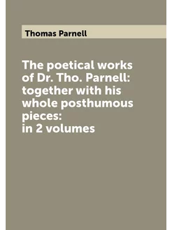 The poetical works of Dr. Tho. Parnell together wit