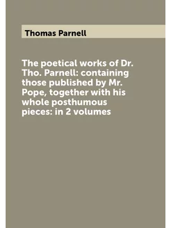 The poetical works of Dr. Tho. Parnell containing t