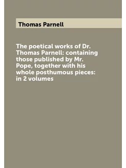 The poetical works of Dr. Thomas Parnell containing