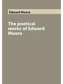 The poetical works of Edward Moore