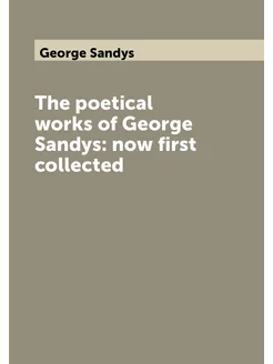 The poetical works of George Sandys now first colle