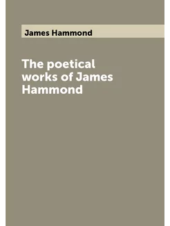 The poetical works of James Hammond