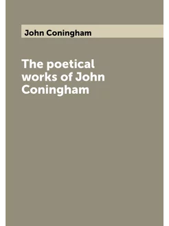 The poetical works of John Coningham