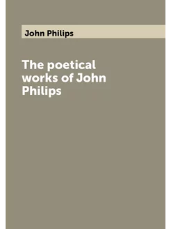 The poetical works of John Philips