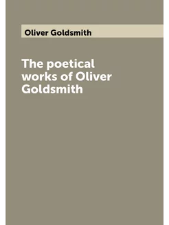 The poetical works of Oliver Goldsmith