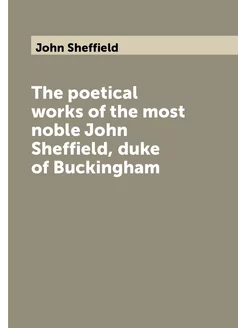 The poetical works of the most noble John Sheffield