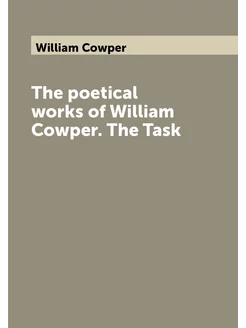 The poetical works of William Cowper. The Task