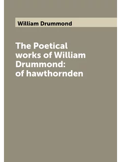 The Poetical works of William Drummond of hawthornden