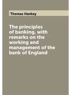 The principles of banking, with remarks on the worki