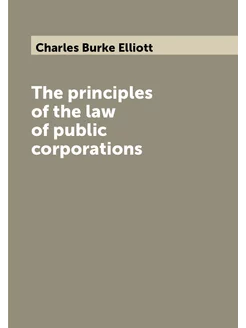 The principles of the law of public corporations