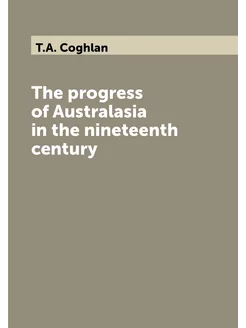 The progress of Australasia in the nineteenth century