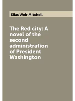 The Red city A novel of the second administration o