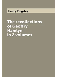 The recollections of Geoffry Hamlyn in 2 volumes