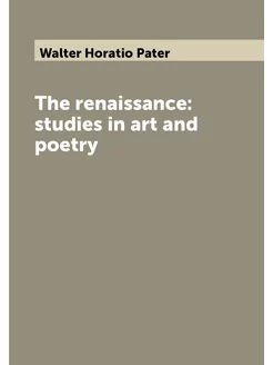 The renaissance studies in art and poetry