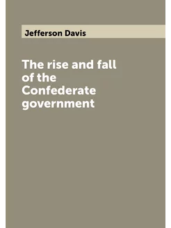 The rise and fall of the Confederate government