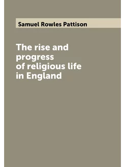 The rise and progress of religious life in England