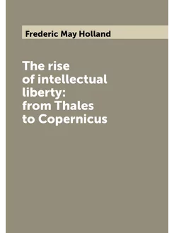 The rise of intellectual liberty from Thales to Cop