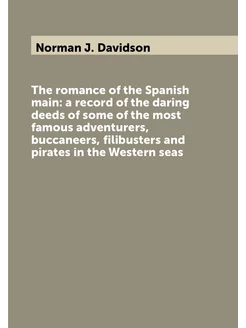 The romance of the Spanish main a record of the dar