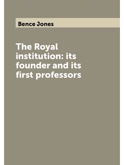 The Royal institution its founder and its first pro