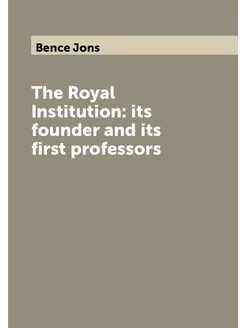 The Royal Institution its founder and its first pro