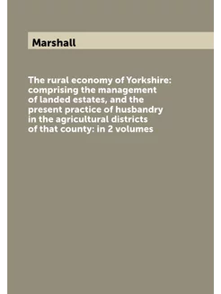 The rural economy of Yorkshire comprising the manag