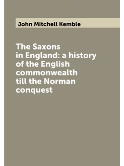 The Saxons in England a history of the English comm