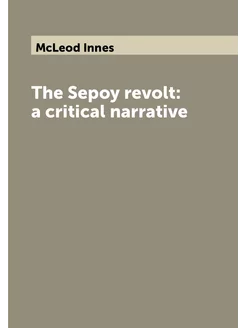 The Sepoy revolt a critical narrative