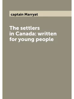 The settlers in Canada written for young people