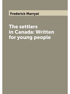 The settlers in Canada Written for young people